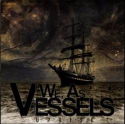 We, As Vessels : Uprise